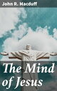 MACDUFF The Mind of Jesus【電子書籍】[ John R. Macduff ]