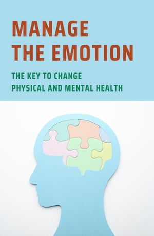 Manage The Emotion: The Key To Change Physical And Mental Health