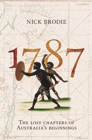 1787 The Lost Chapters of Australia's Beginnings