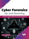 Cyber Forensics Up and Running A hands-on guide to digital forensics tools and technique (English Edition)