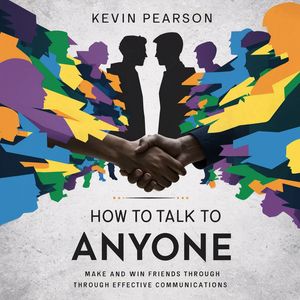How To Talk To Anyone Make And Win Friends Through Effective CommunicationsŻҽҡ[ Kevin Pearson ]