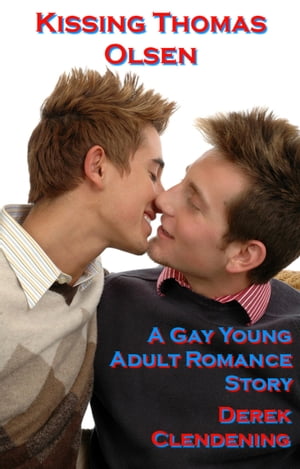 Kissing Thomas Olsen A Gay Young Adult Romance StoryŻҽҡ[ Derek Clendening ]