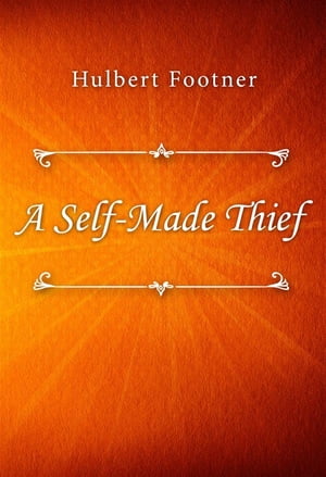 A Self-Made ThiefŻҽҡ[ Hulbert Footner ]