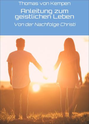 Anleitung zum geistlichen Leben Von der Nachfolge Christi