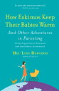 How Eskimos Keep Their Babies Warm And Other Adventures in Parenting (from Argentina to Tanzania and everywhere in between)【電子書籍】 Mei-Ling Hopgood