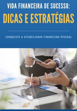 Vida Financeira De Sucesso: Dicas E Estratégias