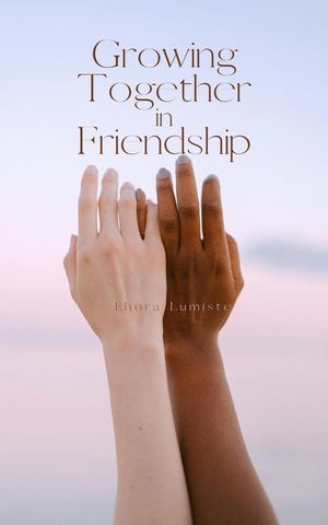 Growing Together in Friendship【電子書籍】[ Eliora Lumiste ]