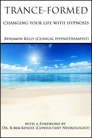 Trance-Formed. Changing Your Life With Hypnosis