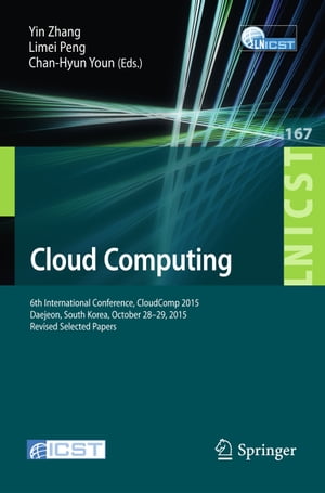 Cloud Computing 6th International Conference, CloudComp 2015, Daejeon, South Korea, October 28-29, 2015, Revised Selected Papers【電子書籍】