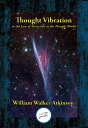 Thought Vibration or the Law of Attraction in the Thought World【電子書籍】 William Walker Atkinson