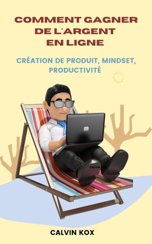 Comment Gagner de L'Argent en Ligne : Création de Produit, Mindset, Productivité