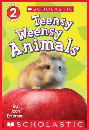 #9: Scholastic Reader Level 2: Teensy Weensy Animalsβ