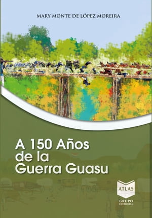 A 150 a?os de la Guerra GuasuŻҽҡ[ Mary Monte de L?pez Moreira ]