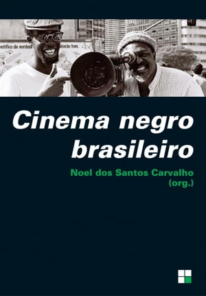 Cinema negro brasileiro【電子書籍】[ Noel dos Santos Carvalho (org.) ]