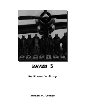Raven 5: An Airman's StoryŻҽҡ[ Edward D. Connor ]