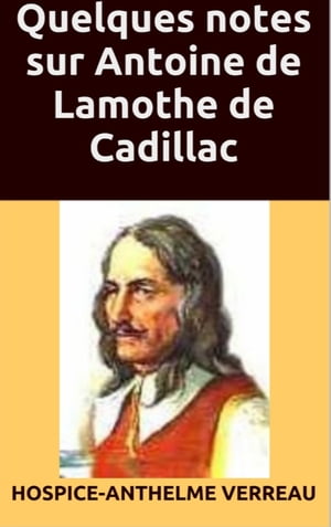 Quelques notes sur Antoine de Lamothe de Cadillac (Annoté)