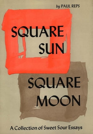 Square Sun, Square Moon A Collection of Sweet Sour Essays【電子書籍】[ Paul Reps ]