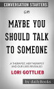 Maybe You Should Talk to Someone: A Therapist, HER Therapist, and Our Lives Revealed by Lori Gottlieb: Conversation Starters