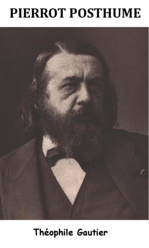 Pierrot posthume【電子書籍】[ Th?ophile Gautier ]