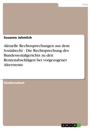 Aktuelle Rechtssprechungen aus dem Sozialrecht - Die Rechtsprechung des Bundessozialgerichts zu den Rentenabschlägen bei vorgezogener Altersrente