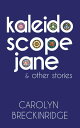 Kaleidoscope Jane & Other Stories【電子書籍】[ Carolyn B ...