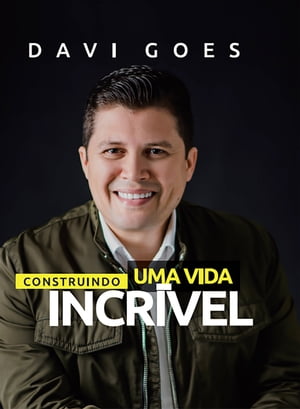 Construindo Uma Vida Incr?vel【電子書籍】[ Davi Goes ]
