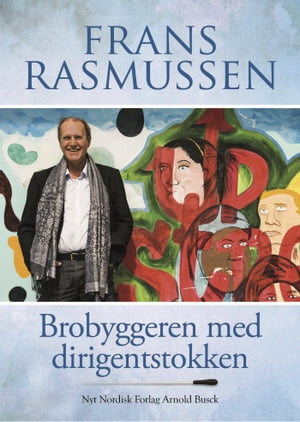 Brobyggeren med dirigentstokken【電子書籍】[ Frans Rasmussen ]