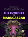 The Cute Kids of Madugascar【電子書籍】 Dandy Ahuruonye