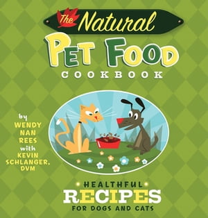 The Natural Pet Food Cookbook Healthful Recipes for Dogs and Cats