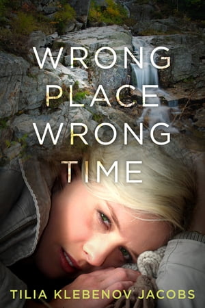 Wrong Place, Wrong Time【電子書籍】 Tilia Klebenov Jacobs