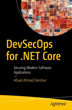 DevSecOps for .NET Core Securing Modern Software Applications【電子書籍】[ Afzaal Ahmad Zeeshan ]