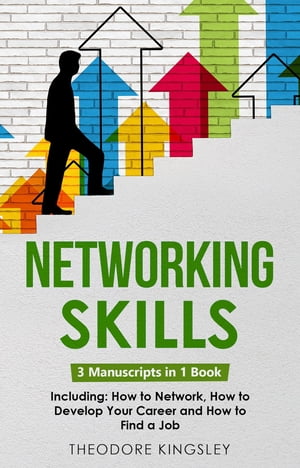 Networking Skills 3-in-1 Guide to Master Business Networking, Personal Social Network & Networking for Introverts【電子書籍】[ Theodore Kingsley ]