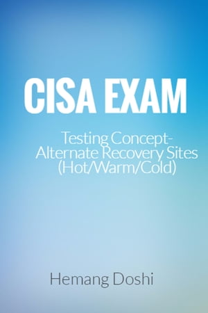 CISA Exam-Testing Concept-Alternate Recovery Site (Hot/Warm/Cold)Żҽҡ[ Hemang Doshi ]