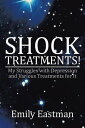 Shock Treatments! My Struggles with Depression and Various Treatments for It