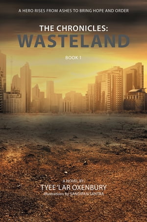 The Chronicles: Wasteland A Hero Rises from Ashes to Bring Hope and Order【電子書籍】 Tyee 039 Lar Oxenbury