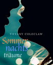 Sommernachtstr?ume Zwei erotische Geschichten f?r hei?e N?chte【電子書籍】[ Tiffany Coleclaw ]