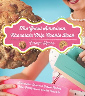 The Great American Chocolate Chip Cookie Book: Scrumptious Recipes & F...