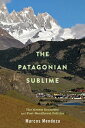 The Patagonian Sublime The Green Economy and Post-Neoliberal Politics【電子書籍】[ Marcos Mendoza ]
