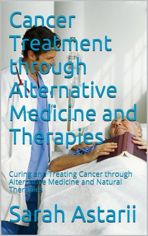 ŷKoboŻҽҥȥ㤨Cancer Treatment through Alternative Medicine and Natural Therapies Curing and Treating Cancer through Alternative Medicine and Natural Holistic TherapiesŻҽҡ[ Sarah Astarii ]פβǤʤ318ߤˤʤޤ