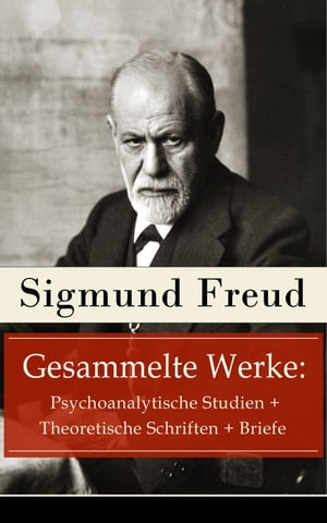 Gesammelte Werke: Psychoanalytische Studien + Theoretische Schriften + Briefe