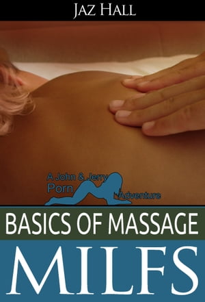 Basics Of Massage: Milfs【電子書籍】[ Jaz 