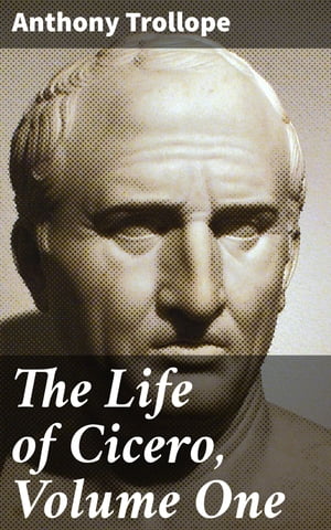 The Life of Cicero, Volume One【電子書籍】