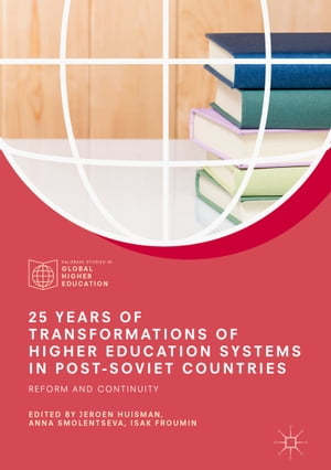 25 Years of Transformations of Higher Education Systems in Post-Soviet Countries