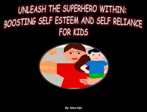 "Unleash the Superhero Within: Boosting Self-Esteem and Self-Reliance for Kids"