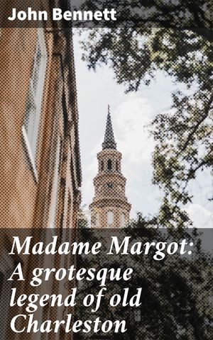 ŷKoboŻҽҥȥ㤨Madame Margot: A grotesque legend of old Charleston Whispers of the Haunting Lowcountry: A Southern Gothic TaleŻҽҡ[ John Bennett ]פβǤʤ300ߤˤʤޤ