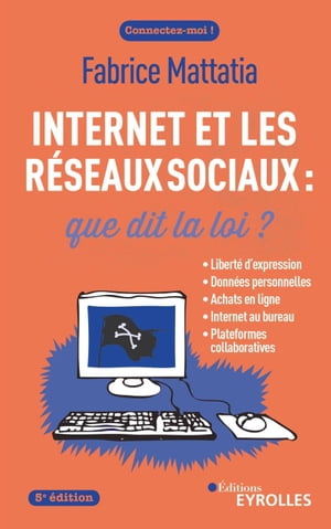 Internet et les r seaux sociaux : que dit la loi 5e dition Libert d 039 expression, donn es personnelles, achats en ligne, internet au bureau, piratage【電子書籍】 Fabrice Mattatia