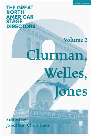 Great North American Stage Directors Volume 2 Harold Clurman, Orson Welles, Margo Jones【電子書籍】[ Professor James Peck ]