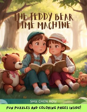 The Teddy Bear Time Machine: A Time-Traveling Bedtime Adventure with Coloring and Puzzles!