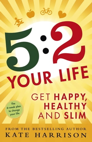 5:2 Your Life Get Happy, Healthy and Slim【電子書籍】[ Kate Harrison ]