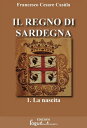 Il Regno di Sardegna-Vol.01【電子書籍】[ Francesco Cesare Cas?la ]